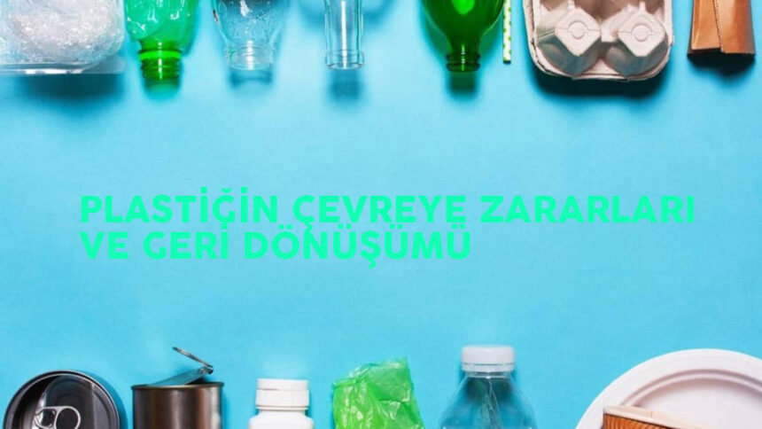 plastik geri dönüşümü ve çevreye zararları